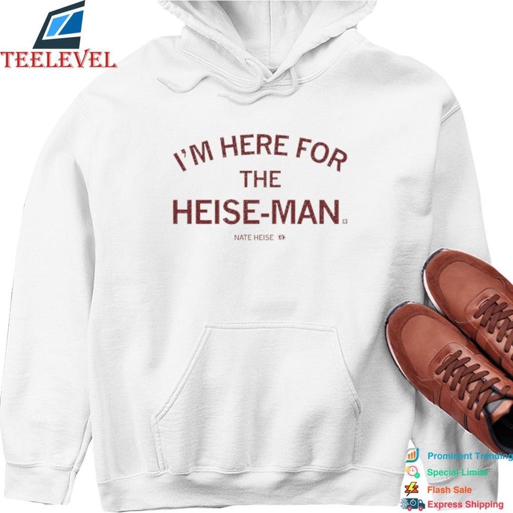I’m Here For The Heise-man Nate Heise Shirt