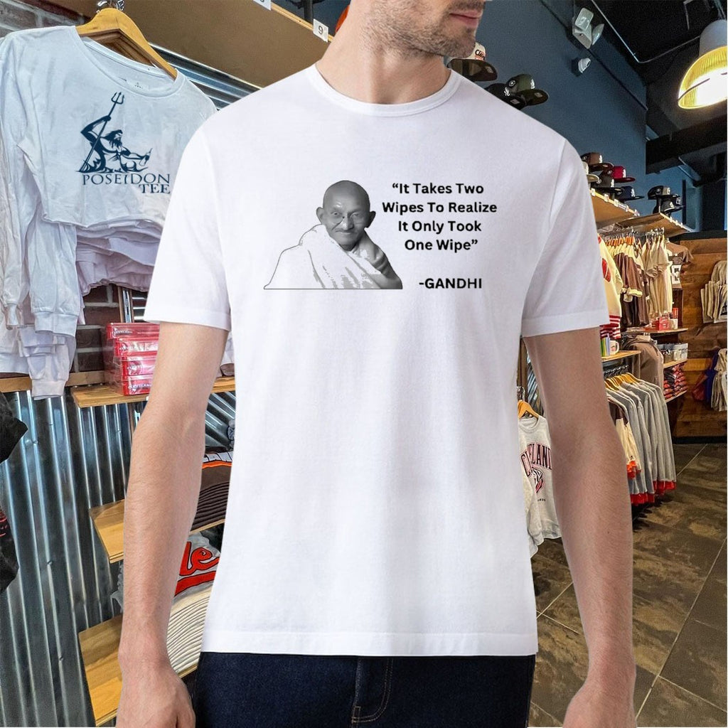 It Takes Two Wipes To Realise It Only Took One Wipe Gandhi T-shirt