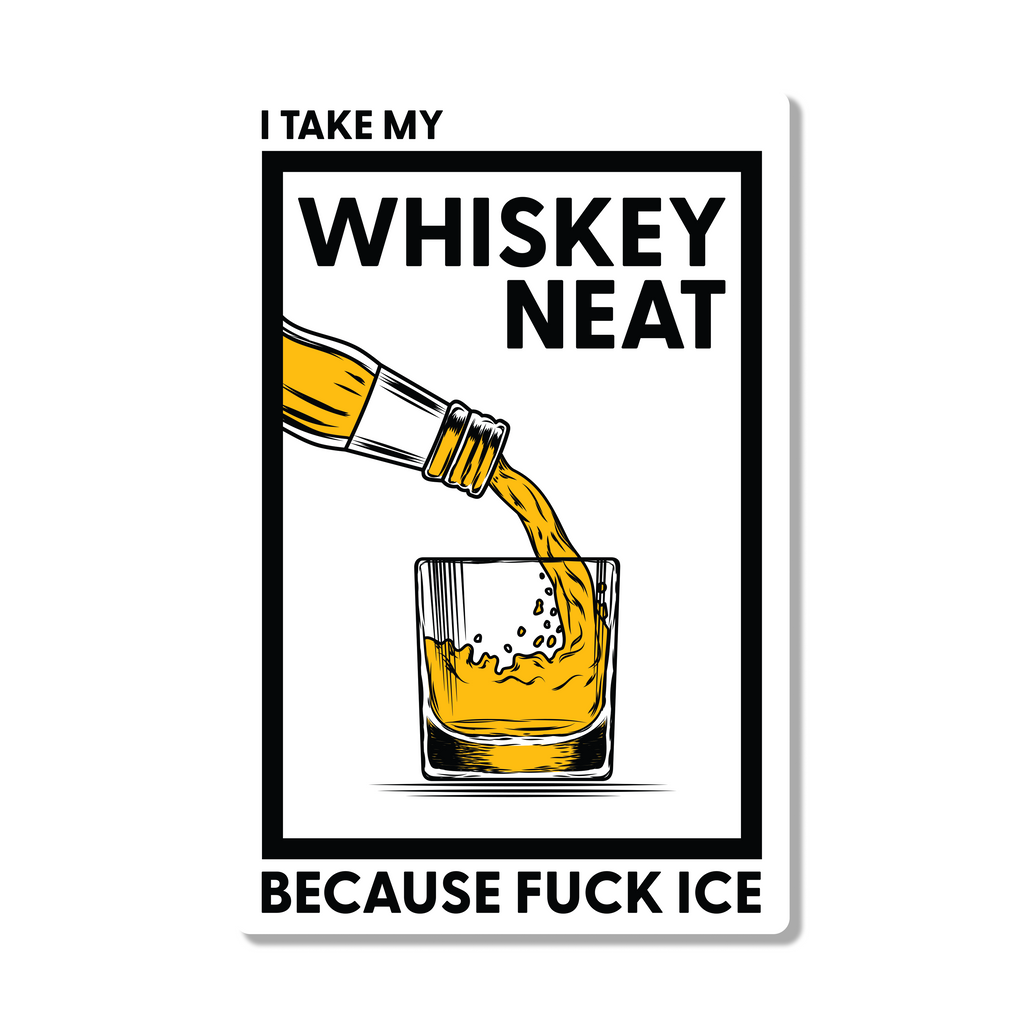 I Take My Whiskey Neat Because Fuck ICE Die Cut Sticker