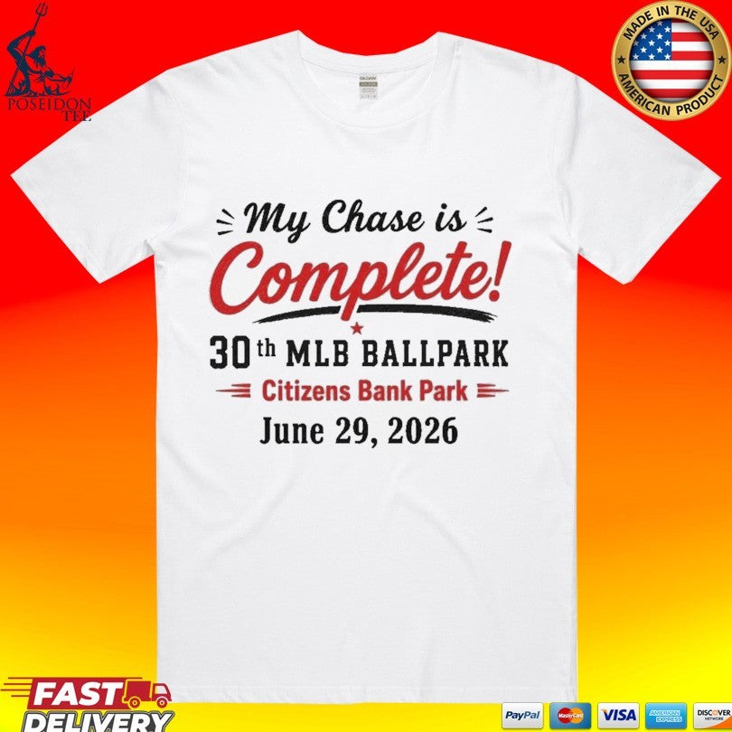 My Chase Is Complete 30th Mlb Ballpark Citizens Bank Park T-shirt