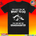You Can’t Tell Me What To Do You’re Not My Granddaughter T-shirt