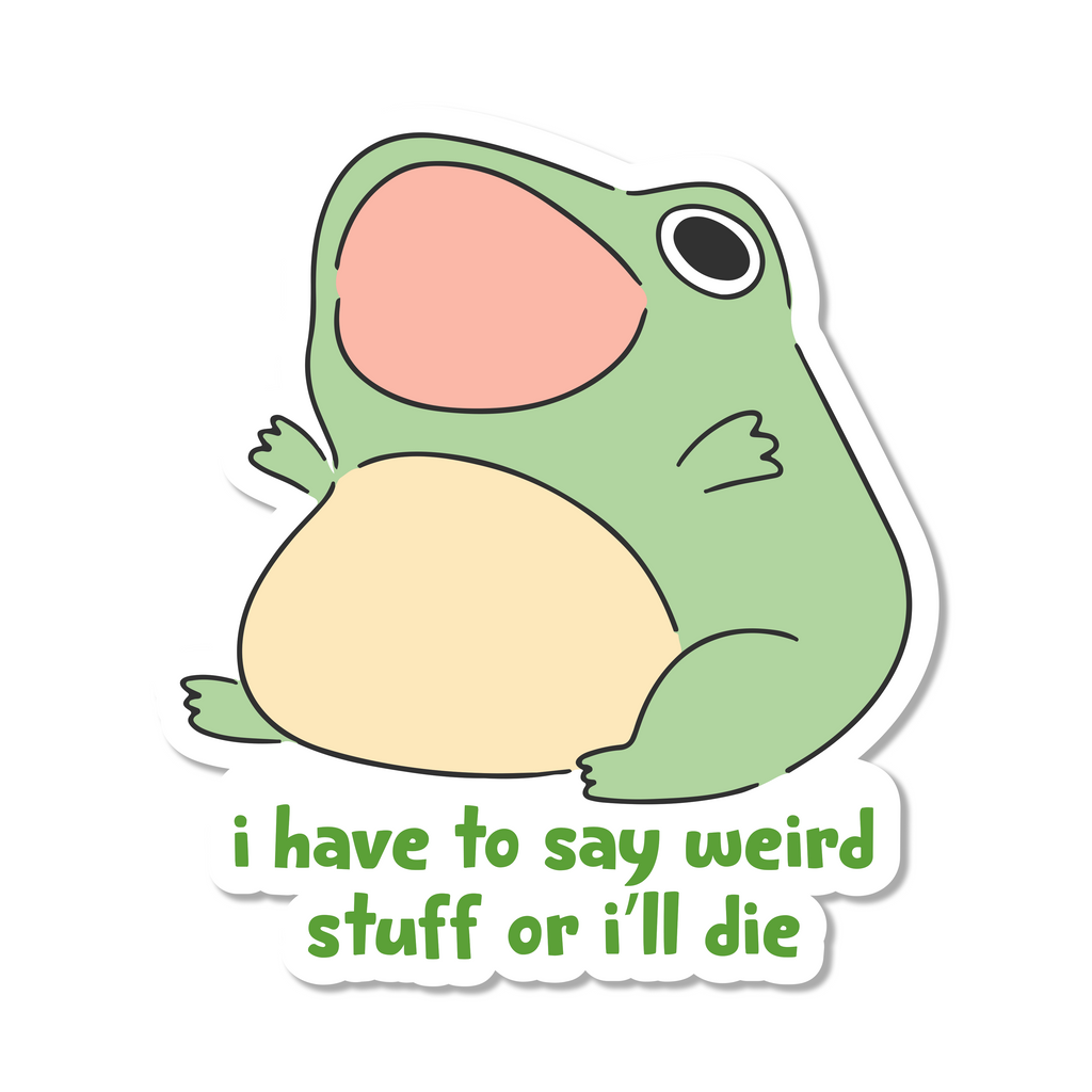 I Have To Say Weird Stuff Die Cut Sticker