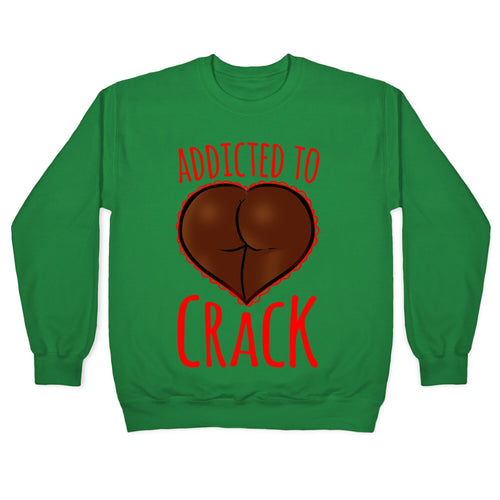 Addicted To Crack Crewneck Sweatshirt
