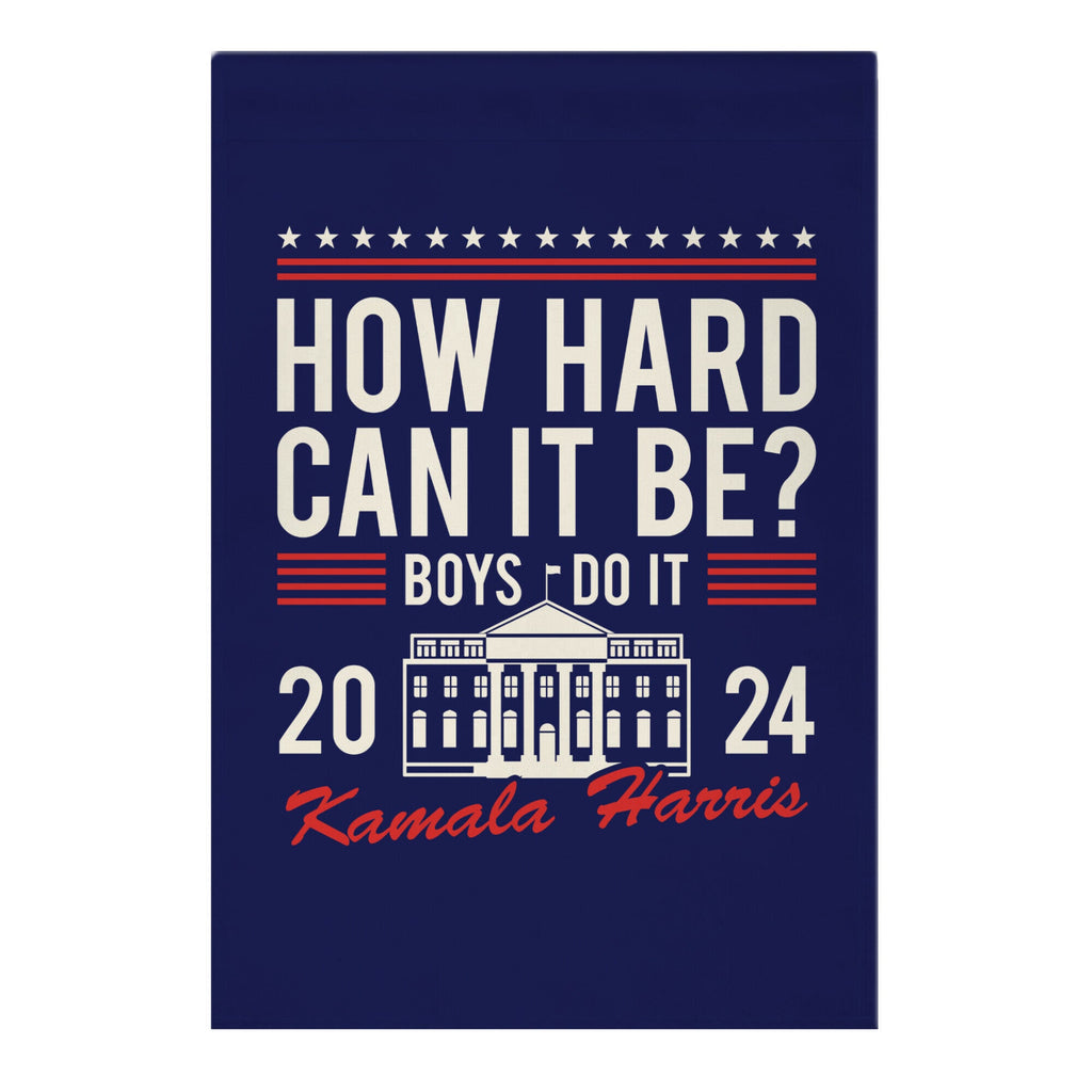 How Hard Can It Be? Kamala Harris 2024 Garden Flag