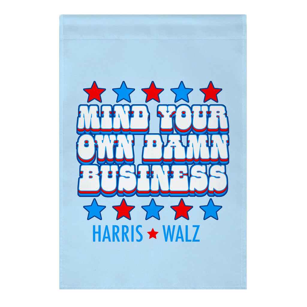 Mind Your Own Damn Business Harris Walz  Garden Flag