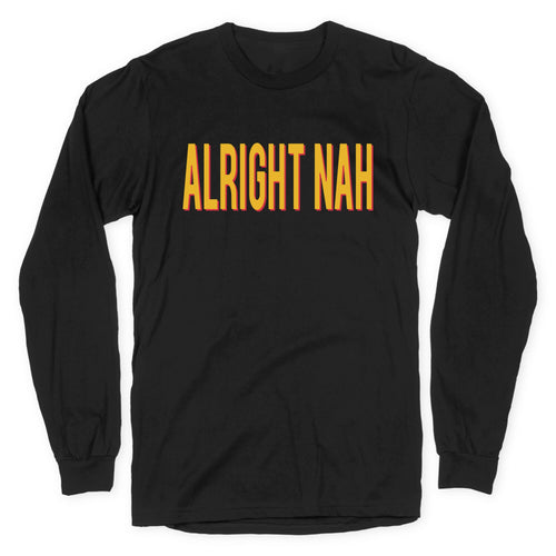 Alright Nah Longsleeve Tee