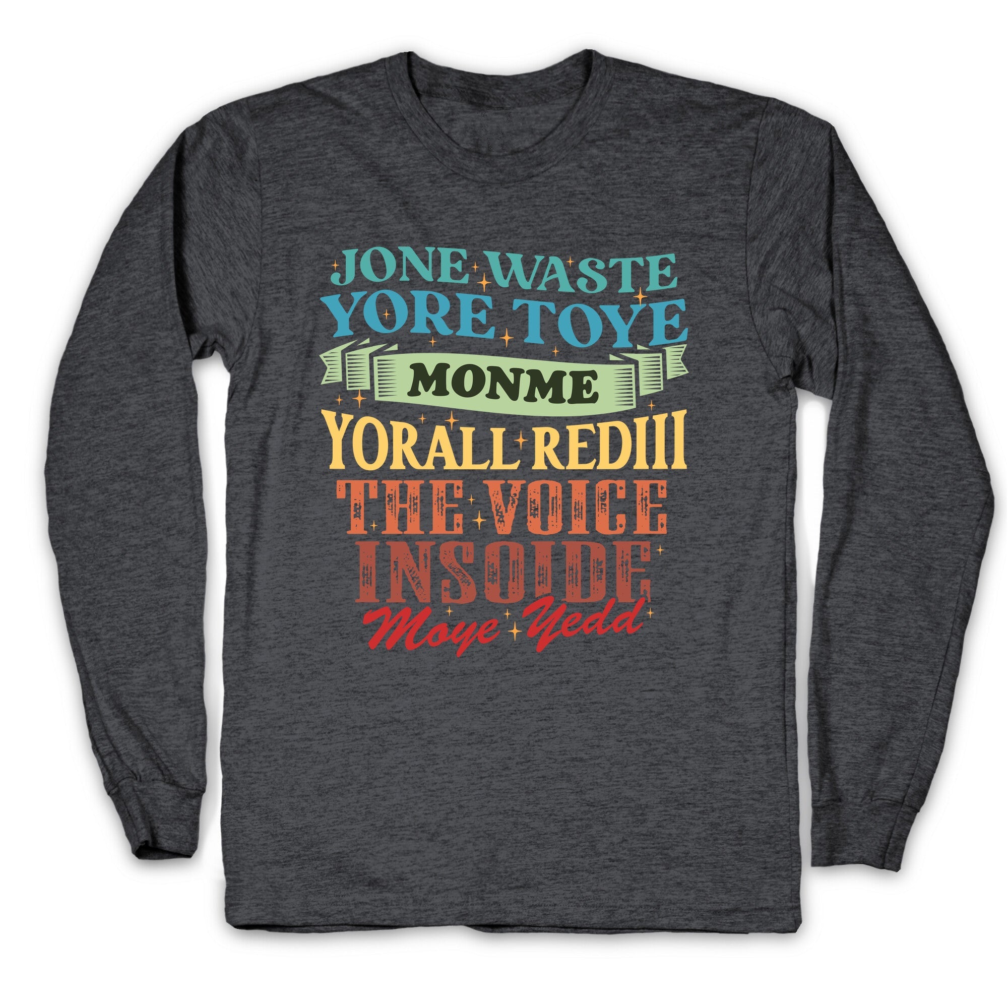 dont waste your time on me youre already the voice inside my yead Longsleeve Tee