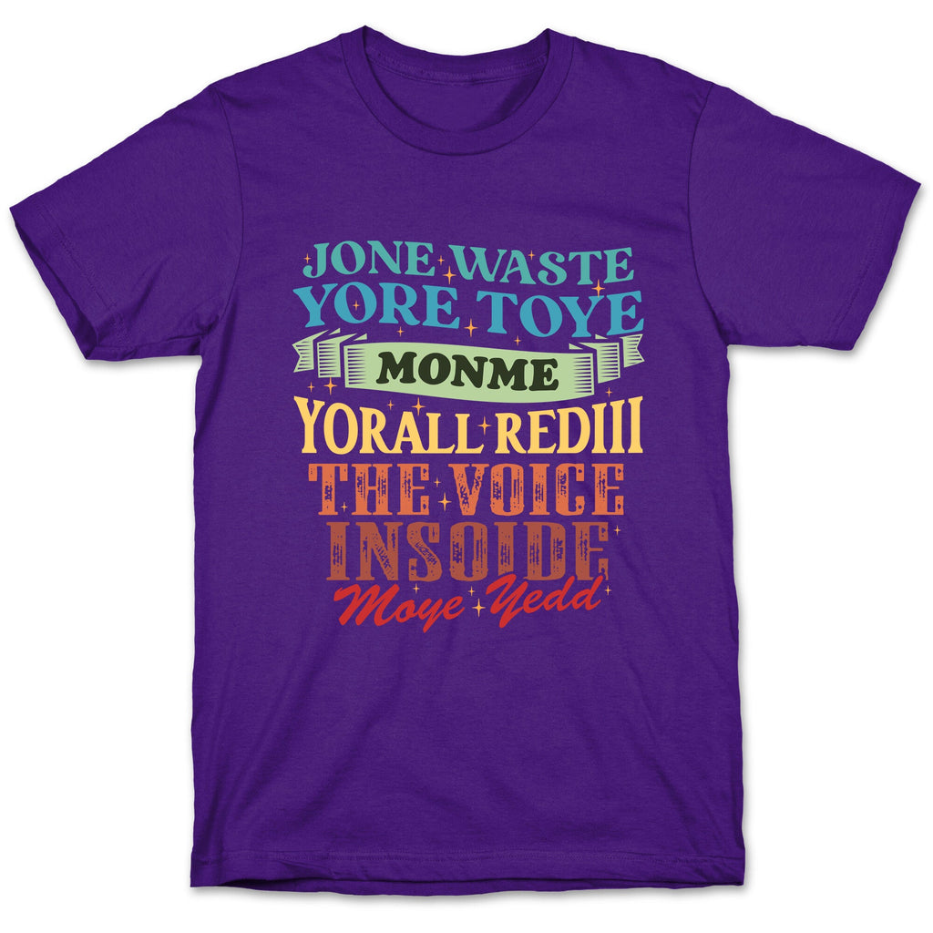 dont waste your time on me youre already the voice inside my yead T-Shirt