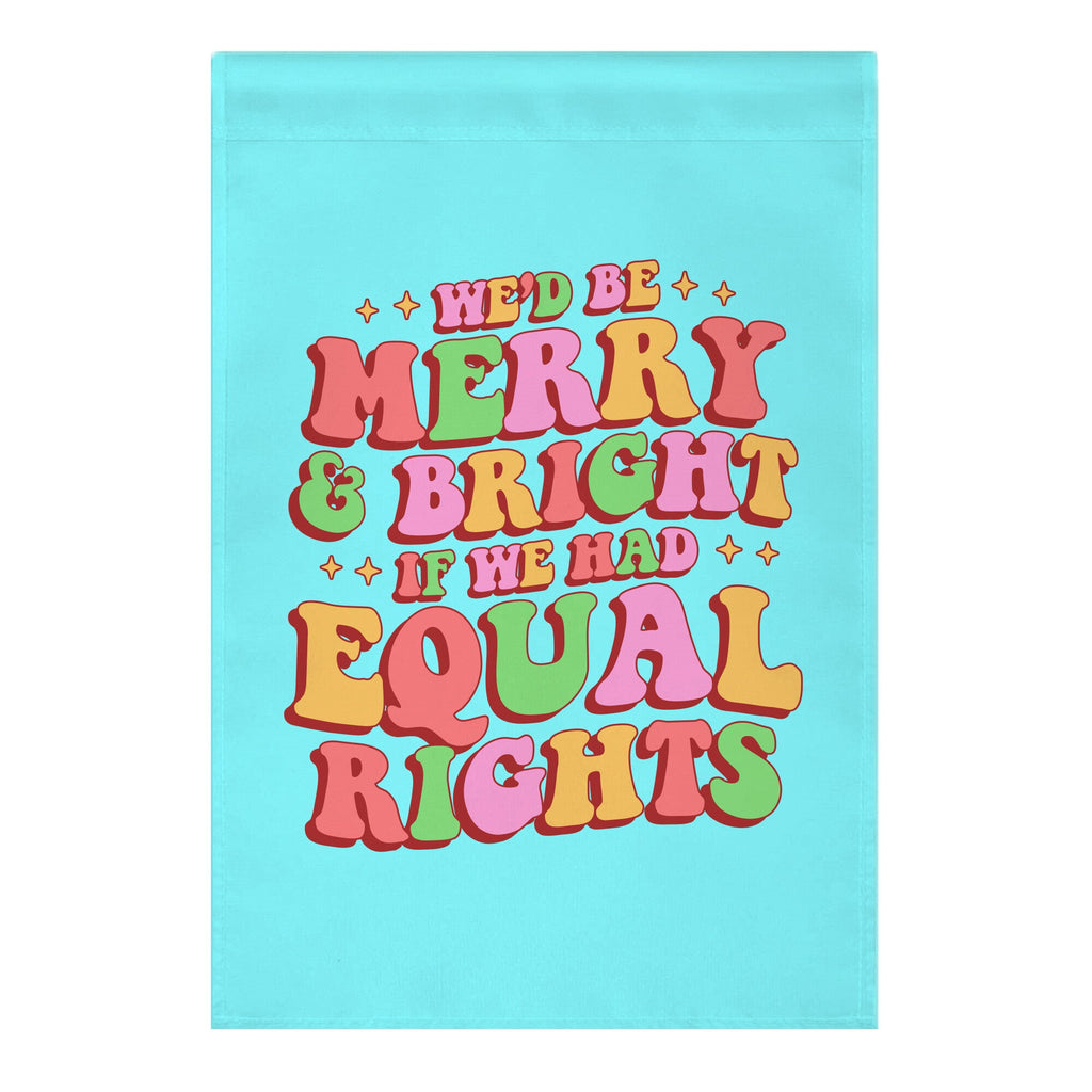 Merry & Bright and Equal Rights Garden Flag