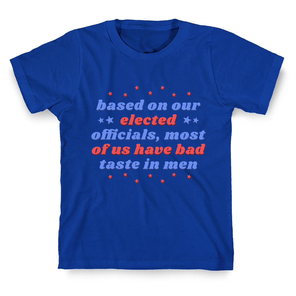Bad Taste In Men T-Shirt