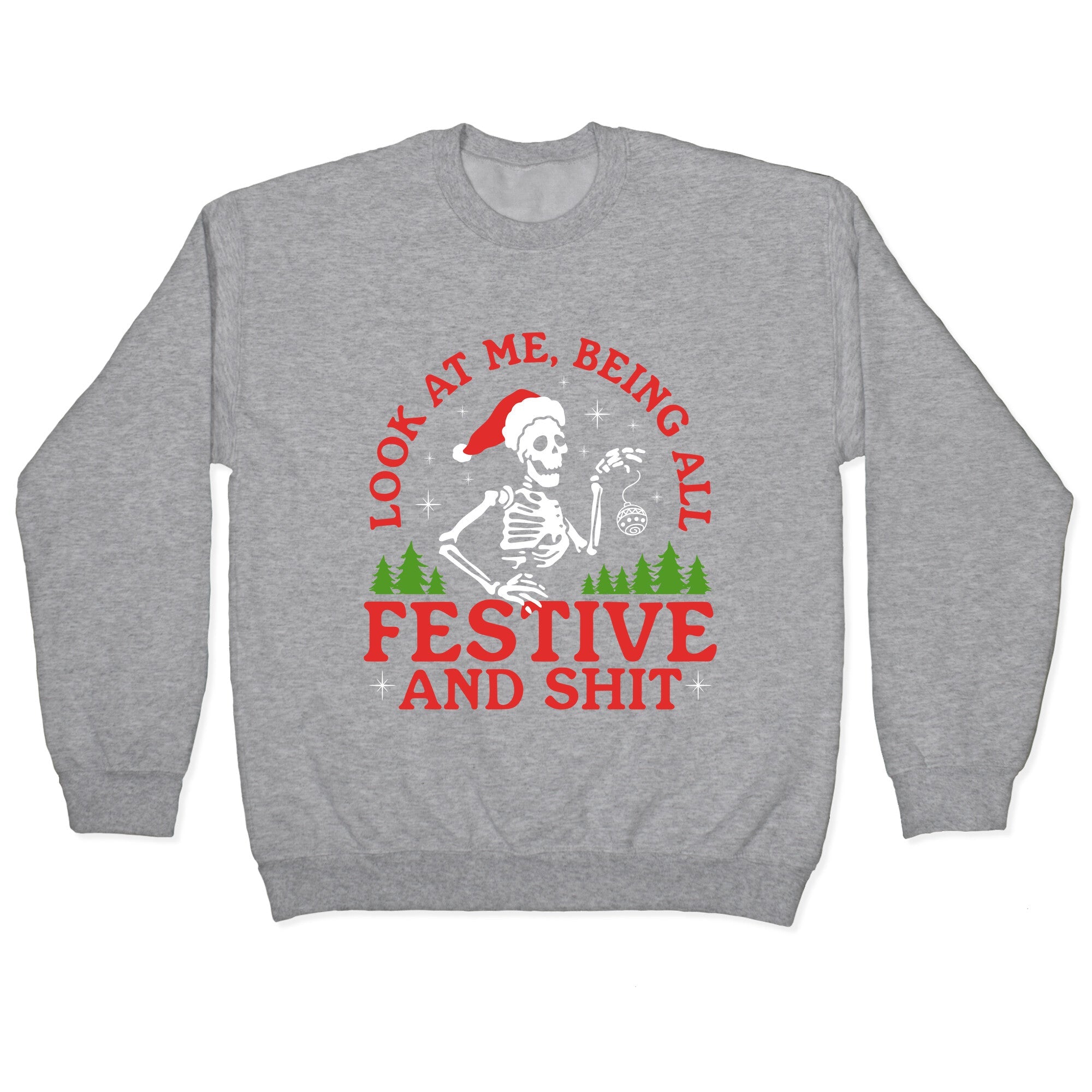 Look At Me Being All Festive Skeleton Crewneck Sweatshirt