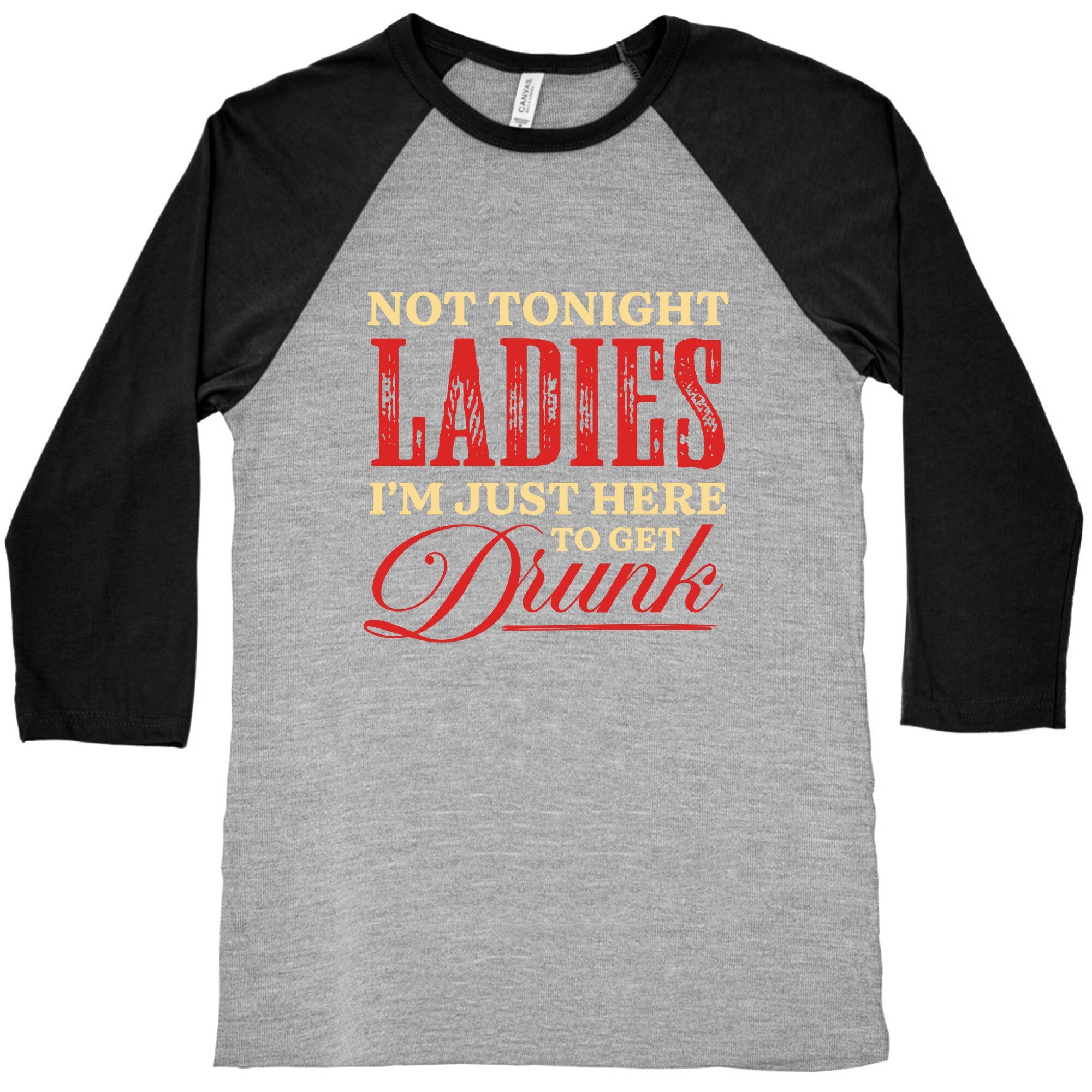 Not Tonight Ladies Im Just Here to Get Drunk Baseball Tee