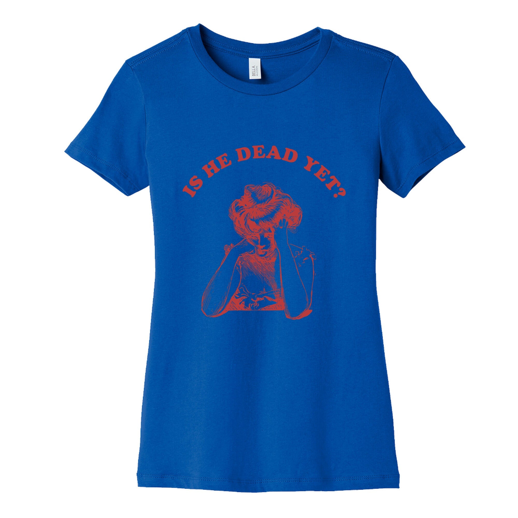 Is He Dead Yet Womens Cotton Tee