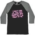 I Dont Care If You Are Straight Baseball Tee