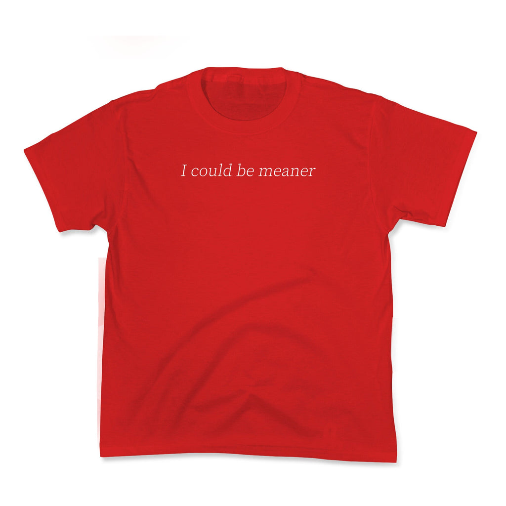 I Could Be Meaner Kids Tee