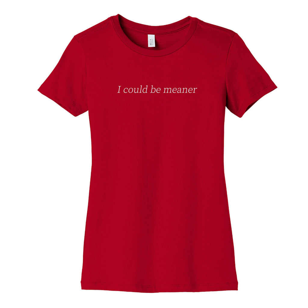 I Could Be Meaner Womens Cotton Tee