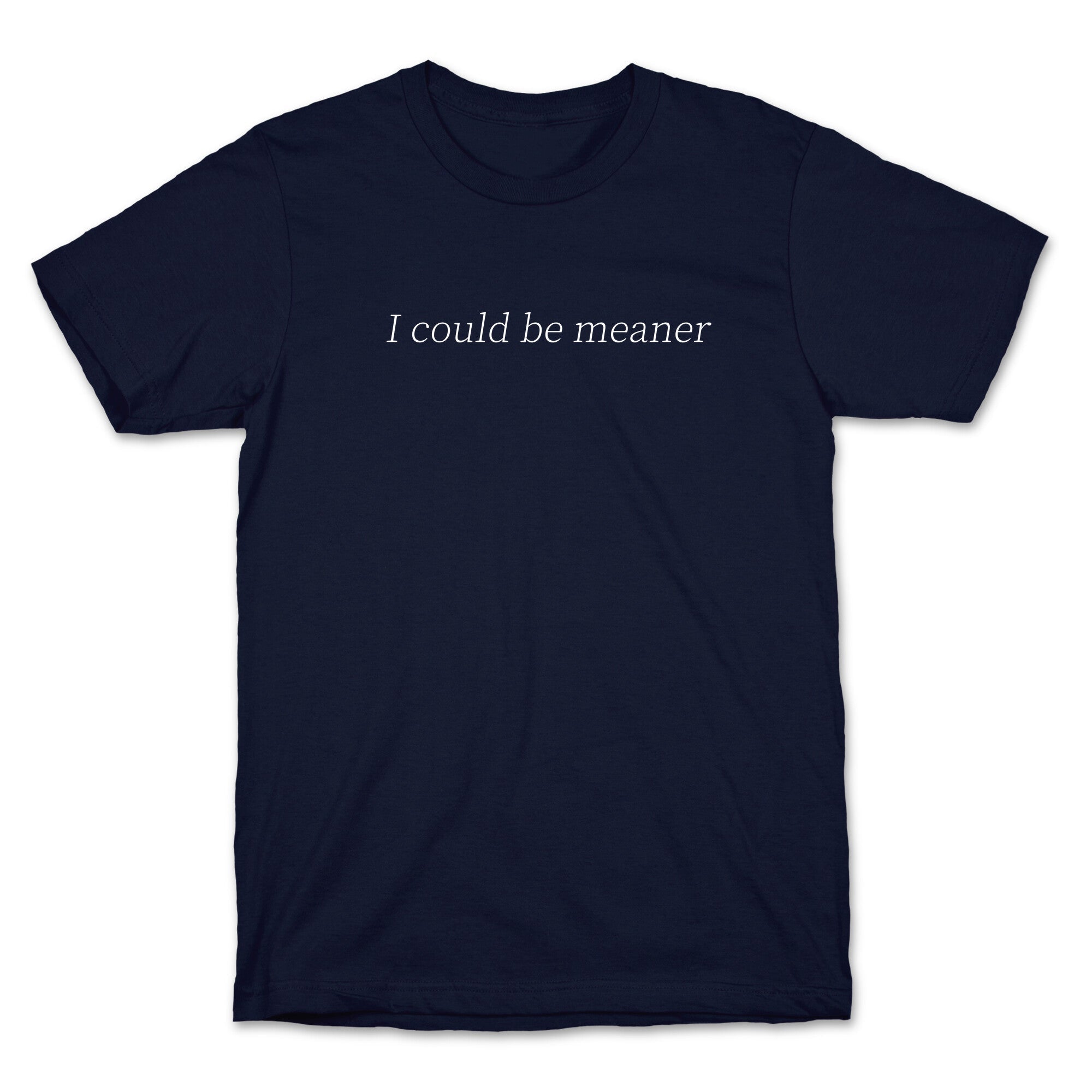 I Could Be Meaner T-Shirt