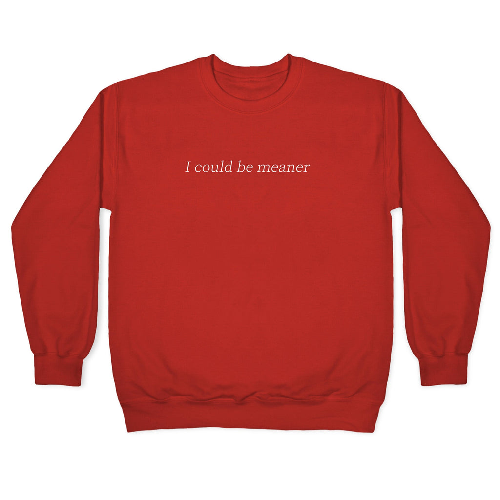 I Could Be Meaner Crewneck Sweatshirt
