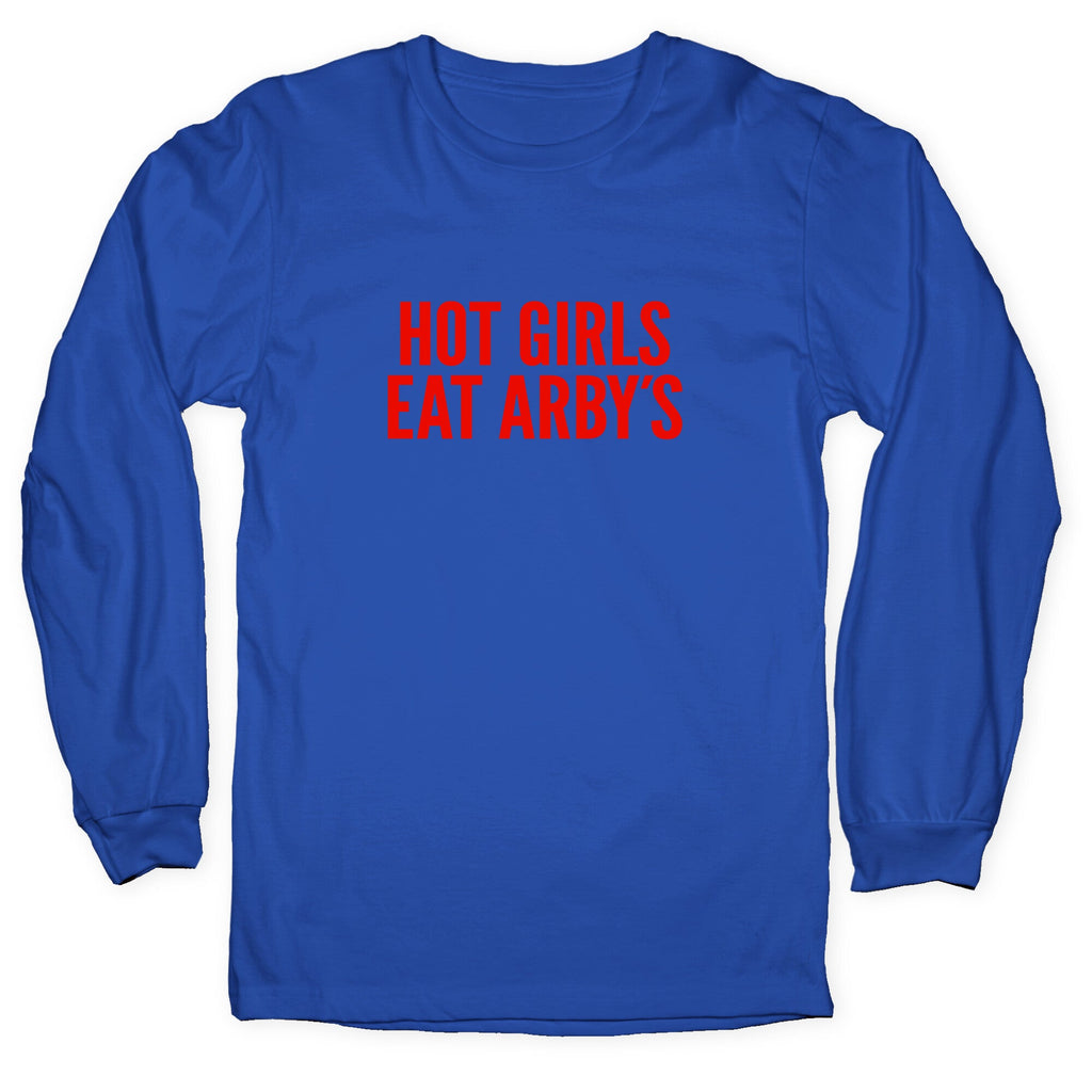 Hot Girls Eat Arbys Longsleeve Tee