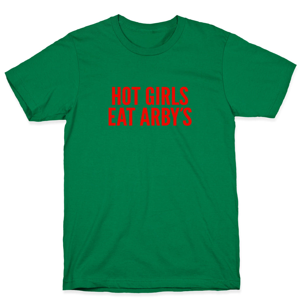 Hot Girls Eat Arbys T-Shirt