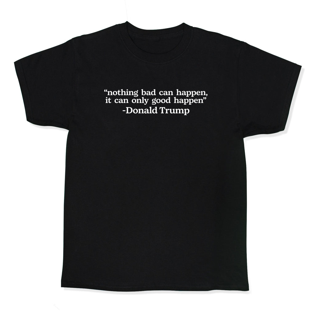 Trump Nothing Bad Can Happen Kids Tee