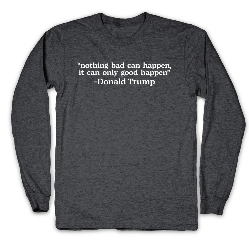 Trump Nothing Bad Can Happen Longsleeve Tee