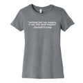Trump Nothing Bad Can Happen Womens Cotton Tee