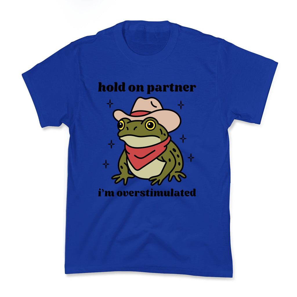 Hold on Partner, Im Overstimulated Kids Tee