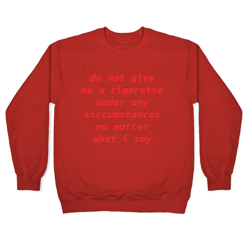 Do Not Give Me a Cigarette Crewneck Sweatshirt
