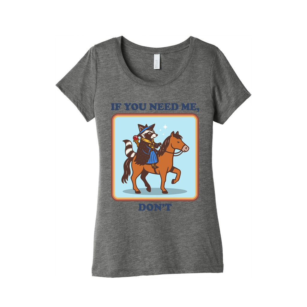 If You Need Me, Dont Womens Triblend Tee