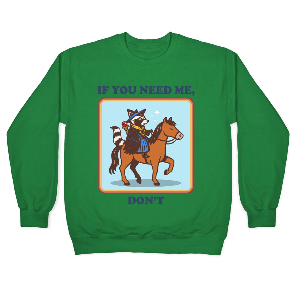 If You Need Me, Dont Crewneck Sweatshirt