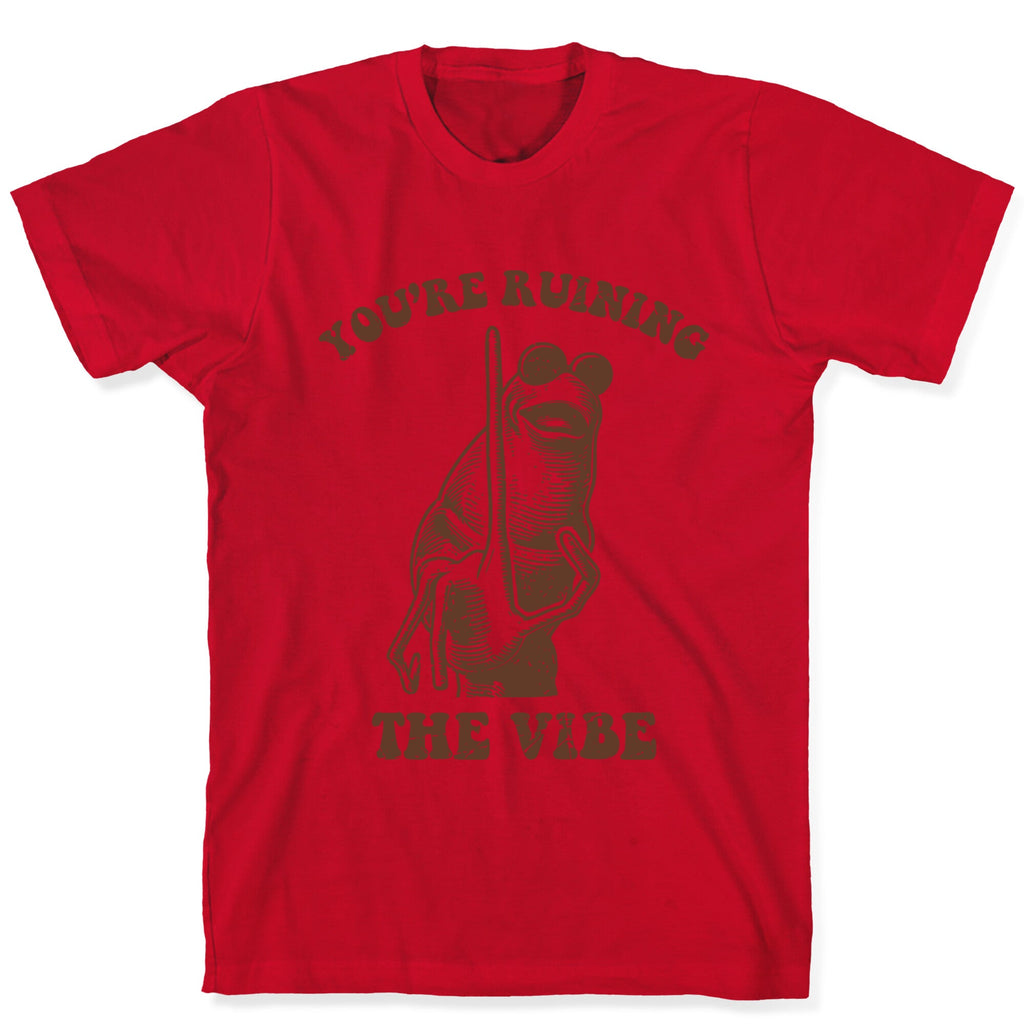 You Are Ruining the Vibe T-Shirt