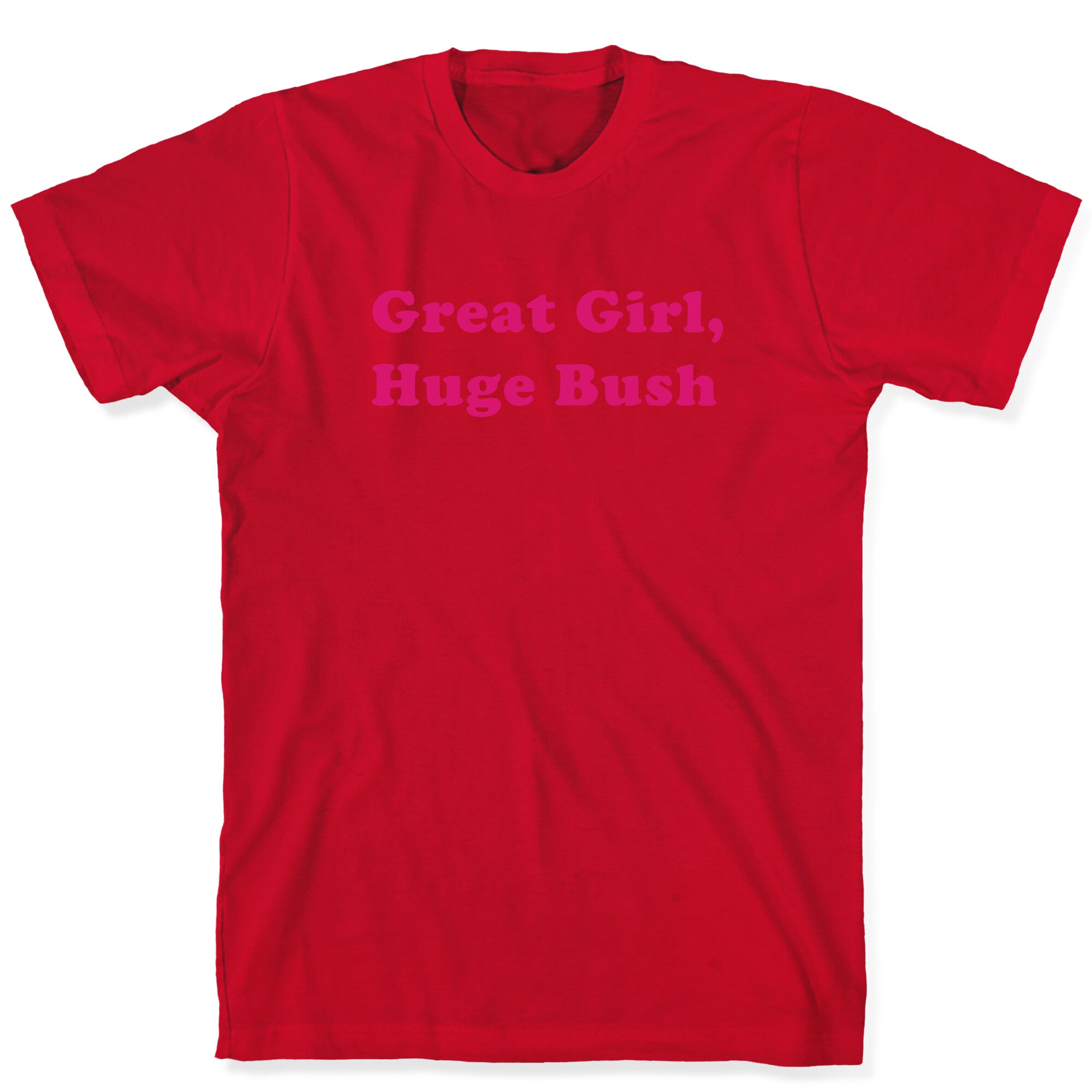 Great Girl, Huge Bush T-Shirt