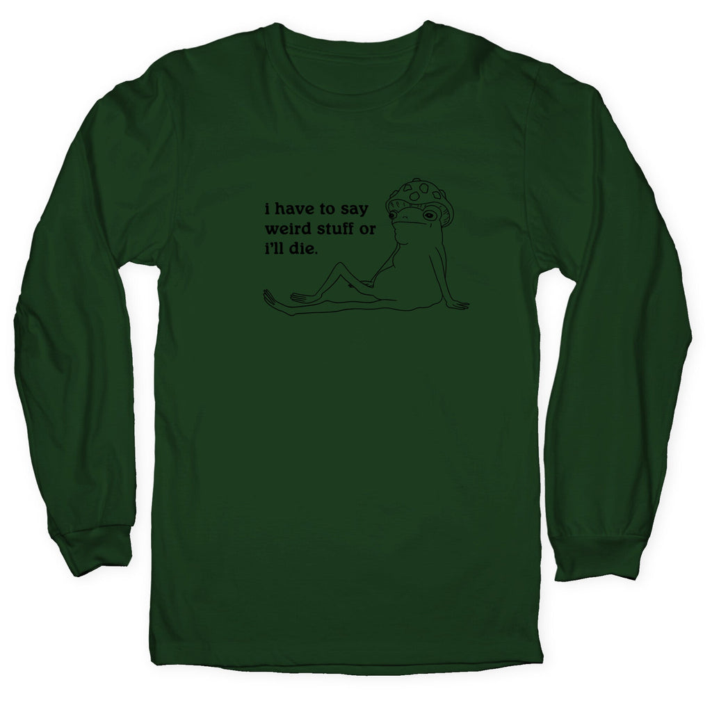 I Have To Say Weird Stuff Longsleeve Tee