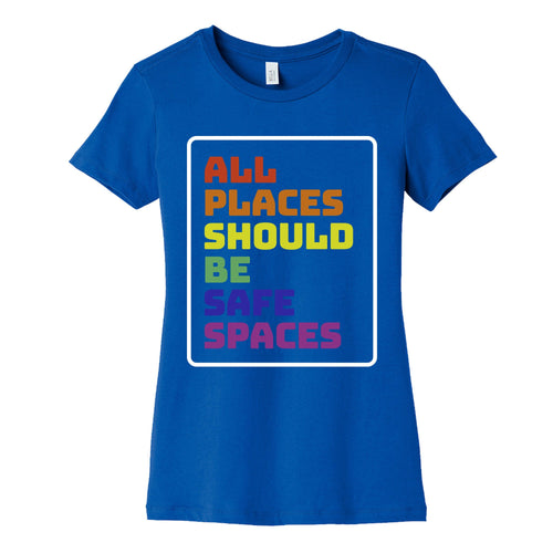 All Places Should Be Safe Spaces Womens Cotton Tee