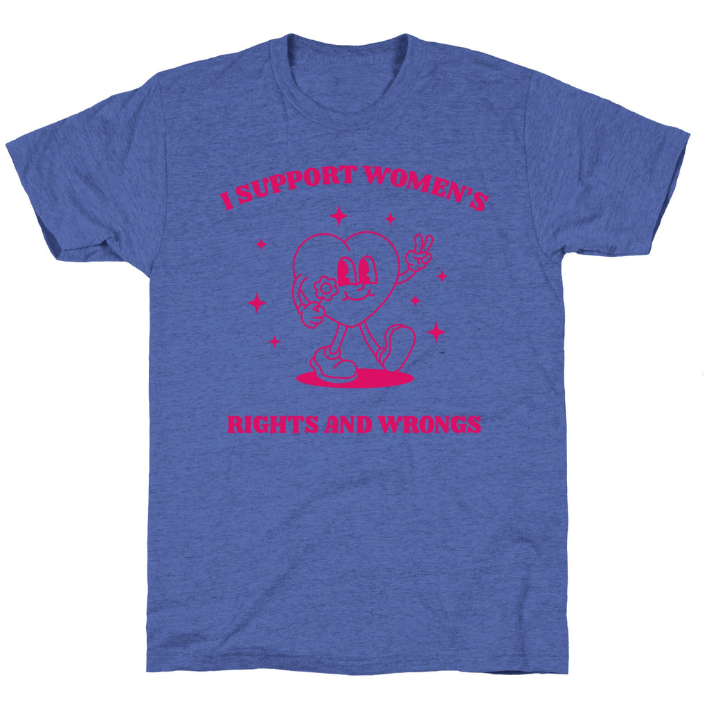 I Support Womens Rights And Wrongs Unisex Triblend Tee