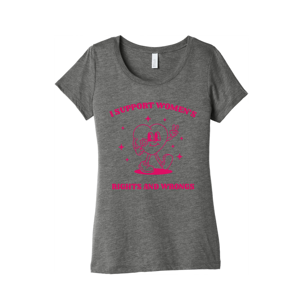 I Support Womens Rights And Wrongs Womens Triblend Tee