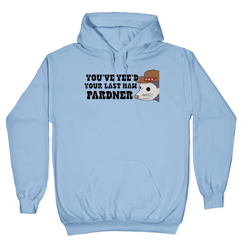 Youve Yees Your Last Haw Pardner Hoodie