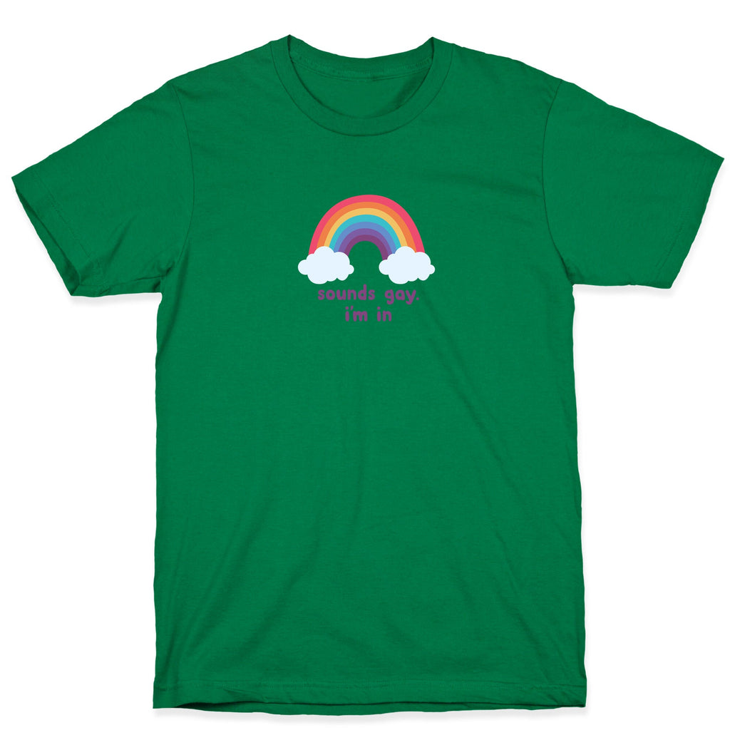 Sounds Gay, Im In T-Shirt