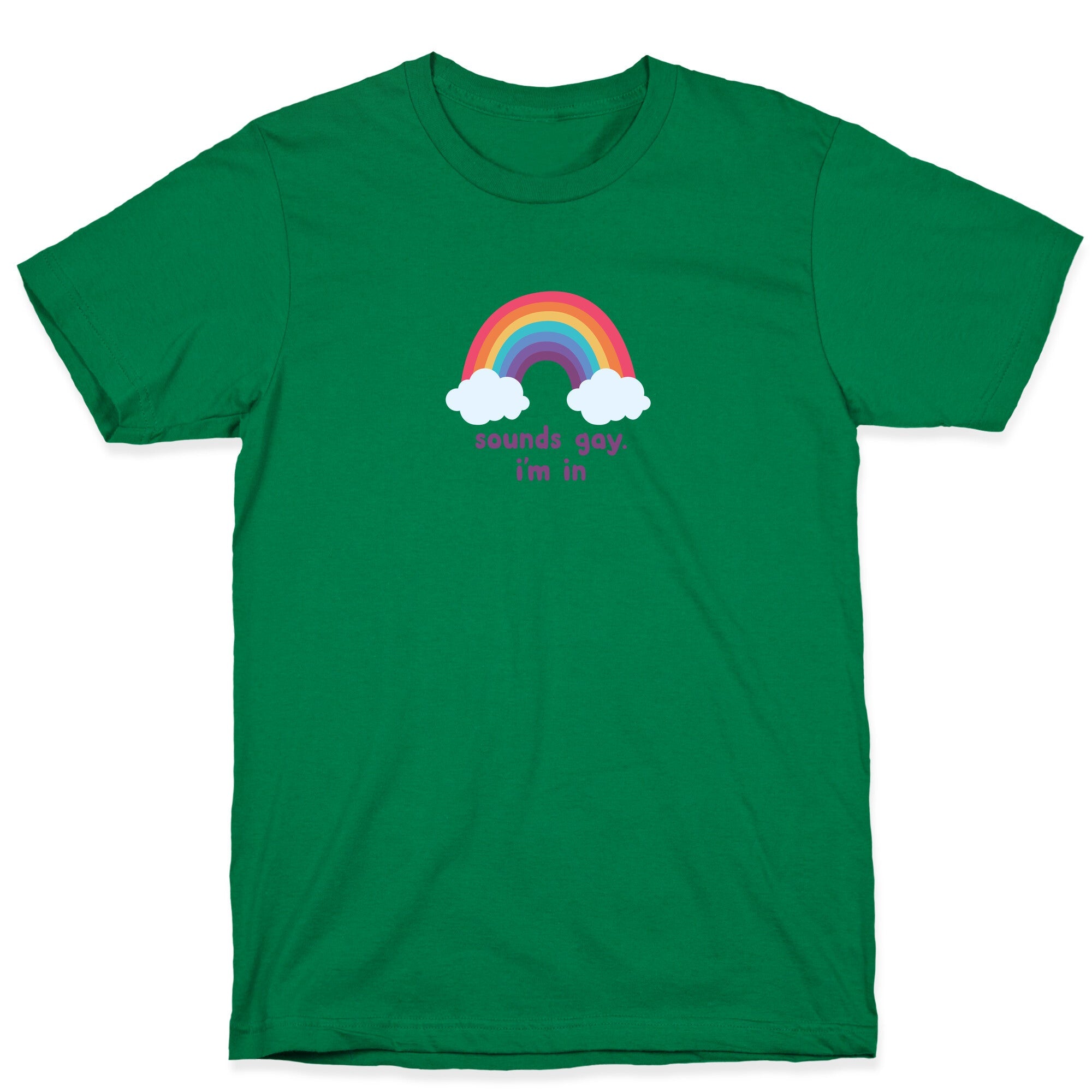 Sounds Gay, Im In T-Shirt