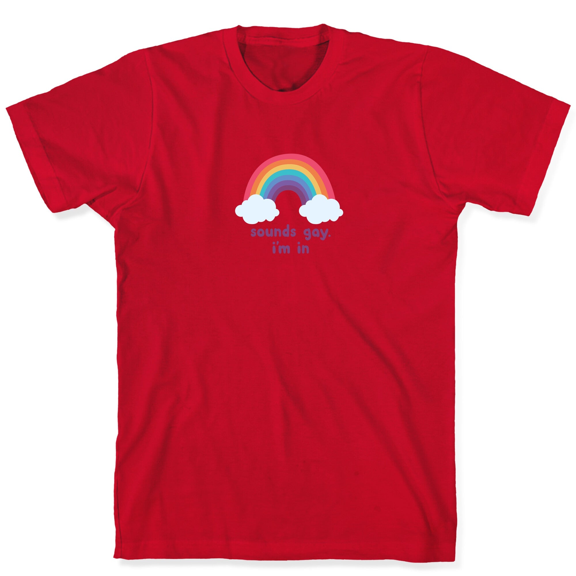 Sounds Gay, Im In T-Shirt