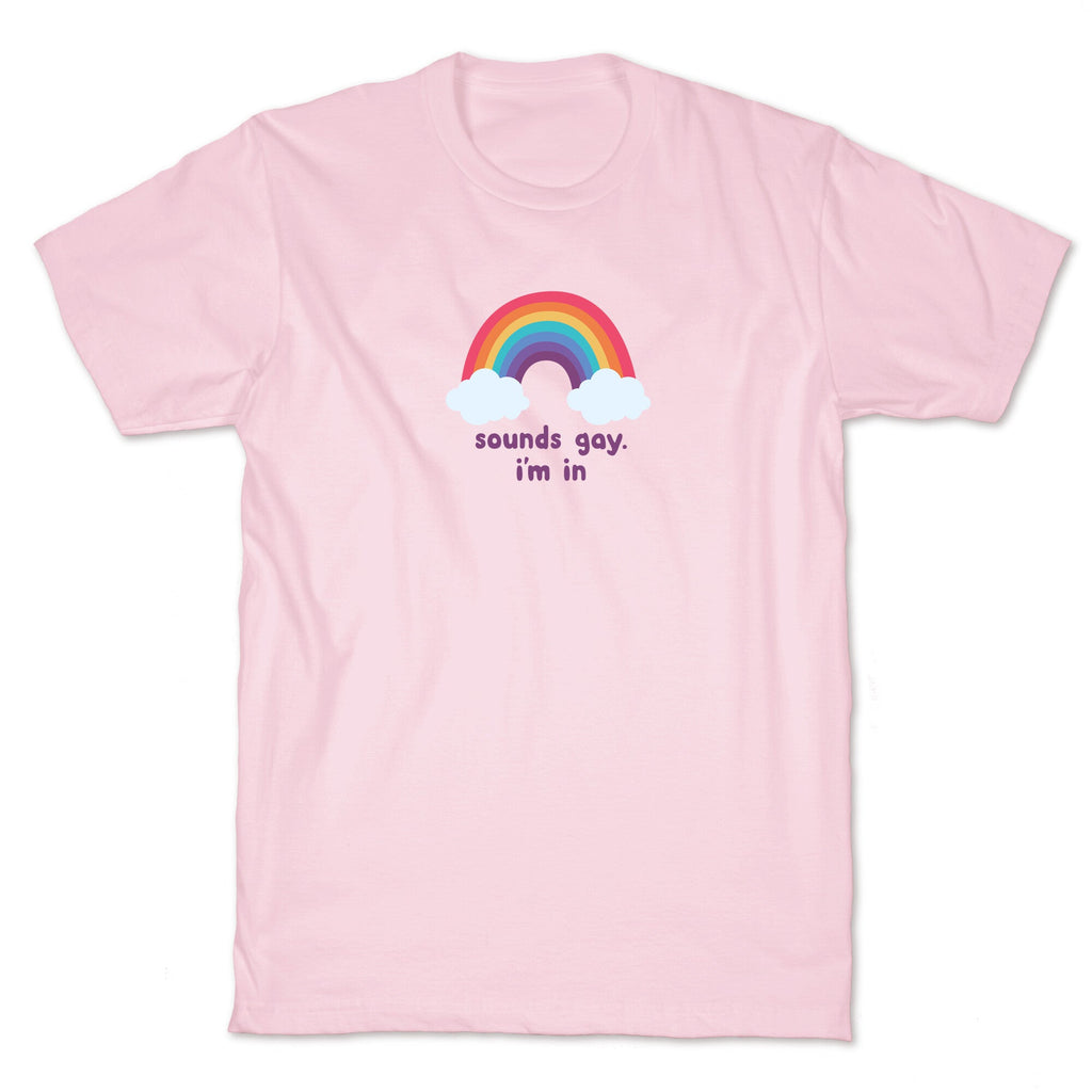 Sounds Gay, Im In T-Shirt