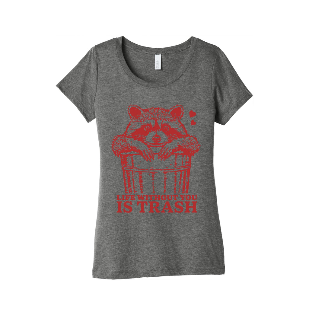 Life Without You Is Trash Womens Triblend Tee