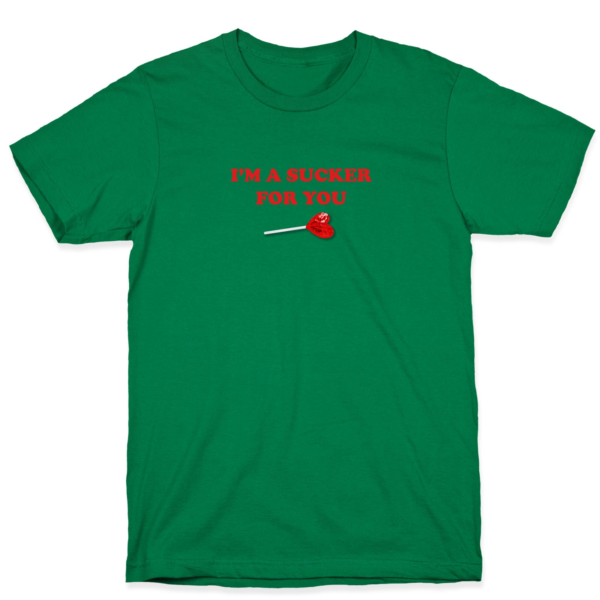 Im A Sucker For You T-Shirt
