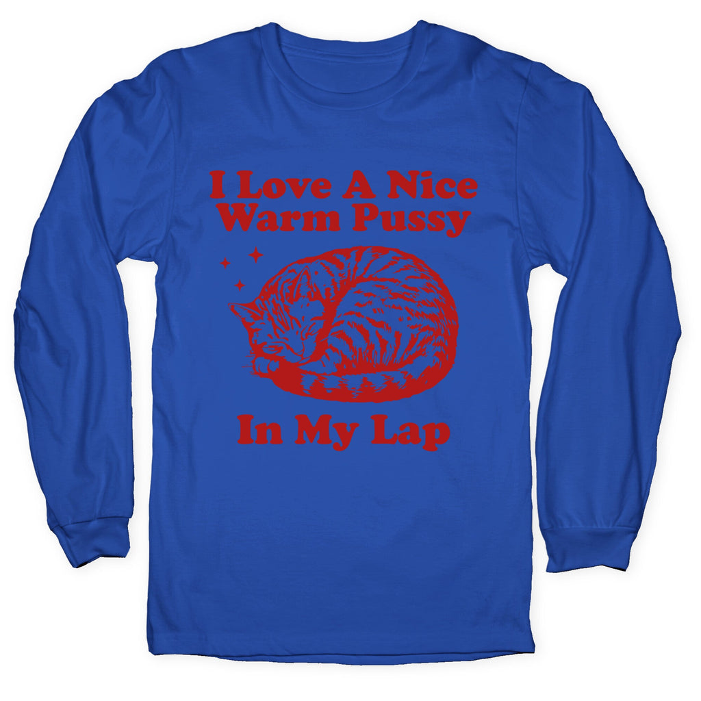 I Love A Nice Warm Pussy In My Lap Longsleeve Tee