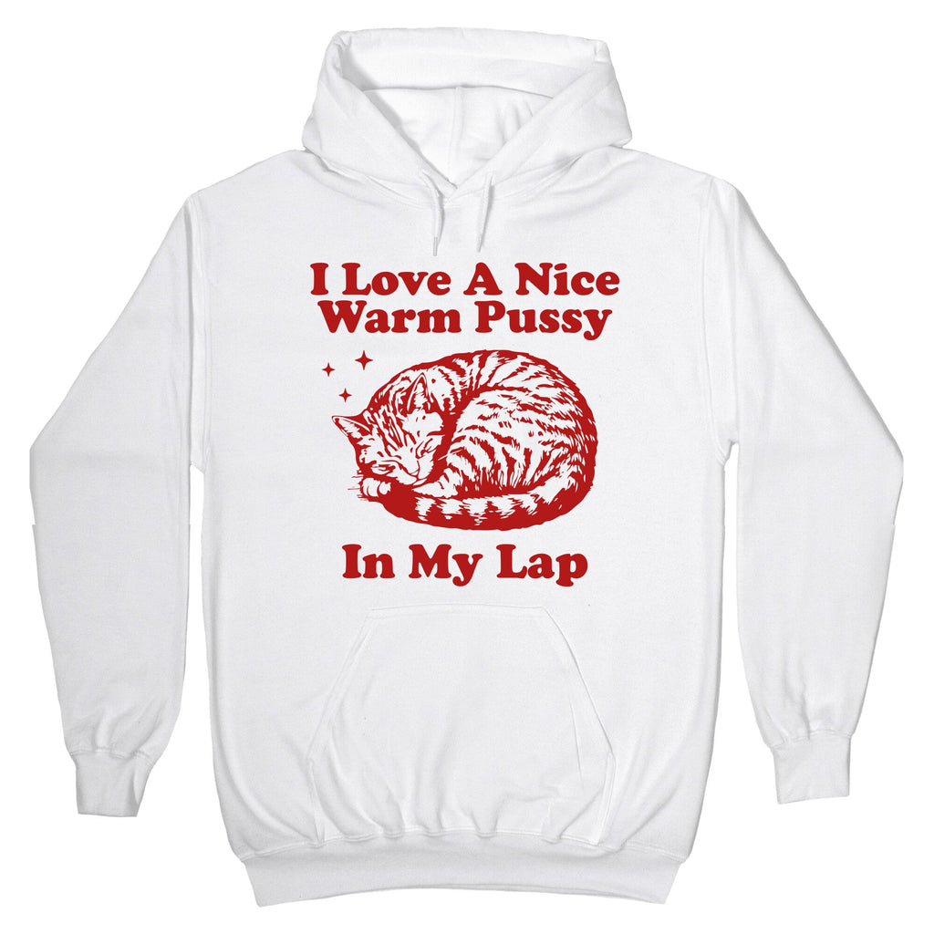 I Love A Nice Warm Pussy In My Lap Hoodie