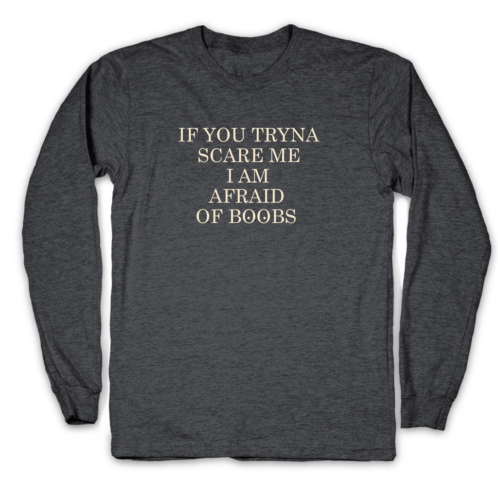 Afraid Of Boobs Longsleeve Tee