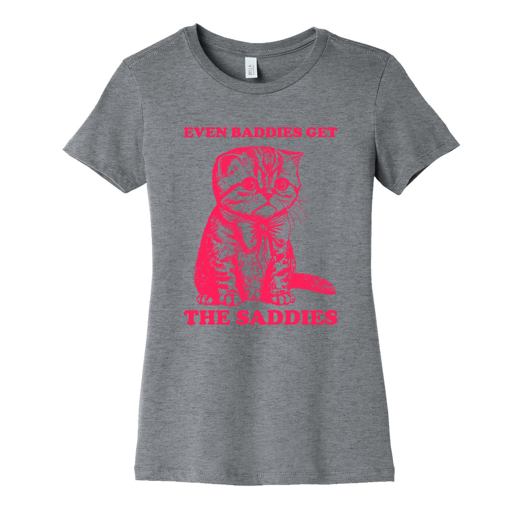 Even Baddies Get The Saddies Womens Cotton Tee