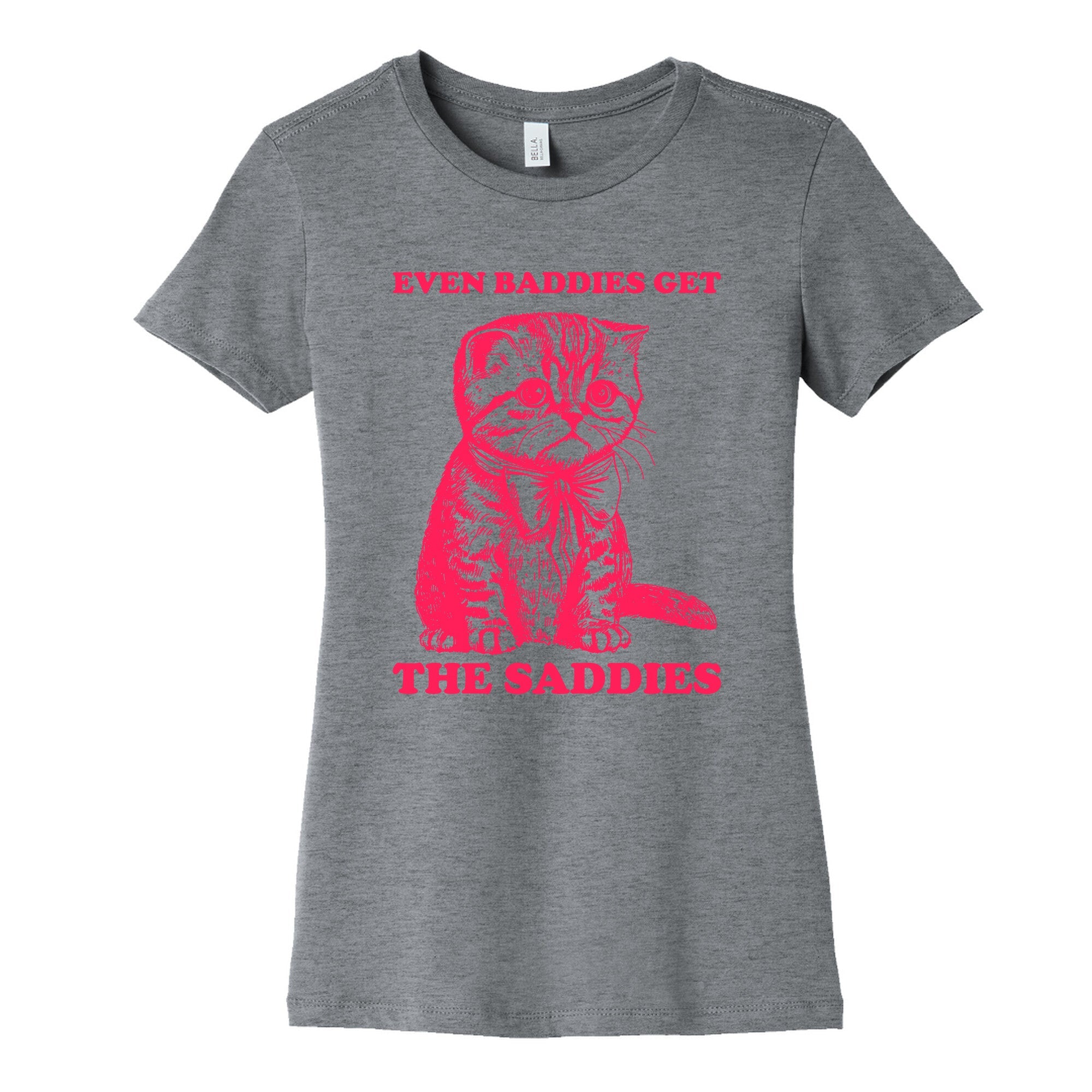 Even Baddies Get The Saddies Womens Cotton Tee