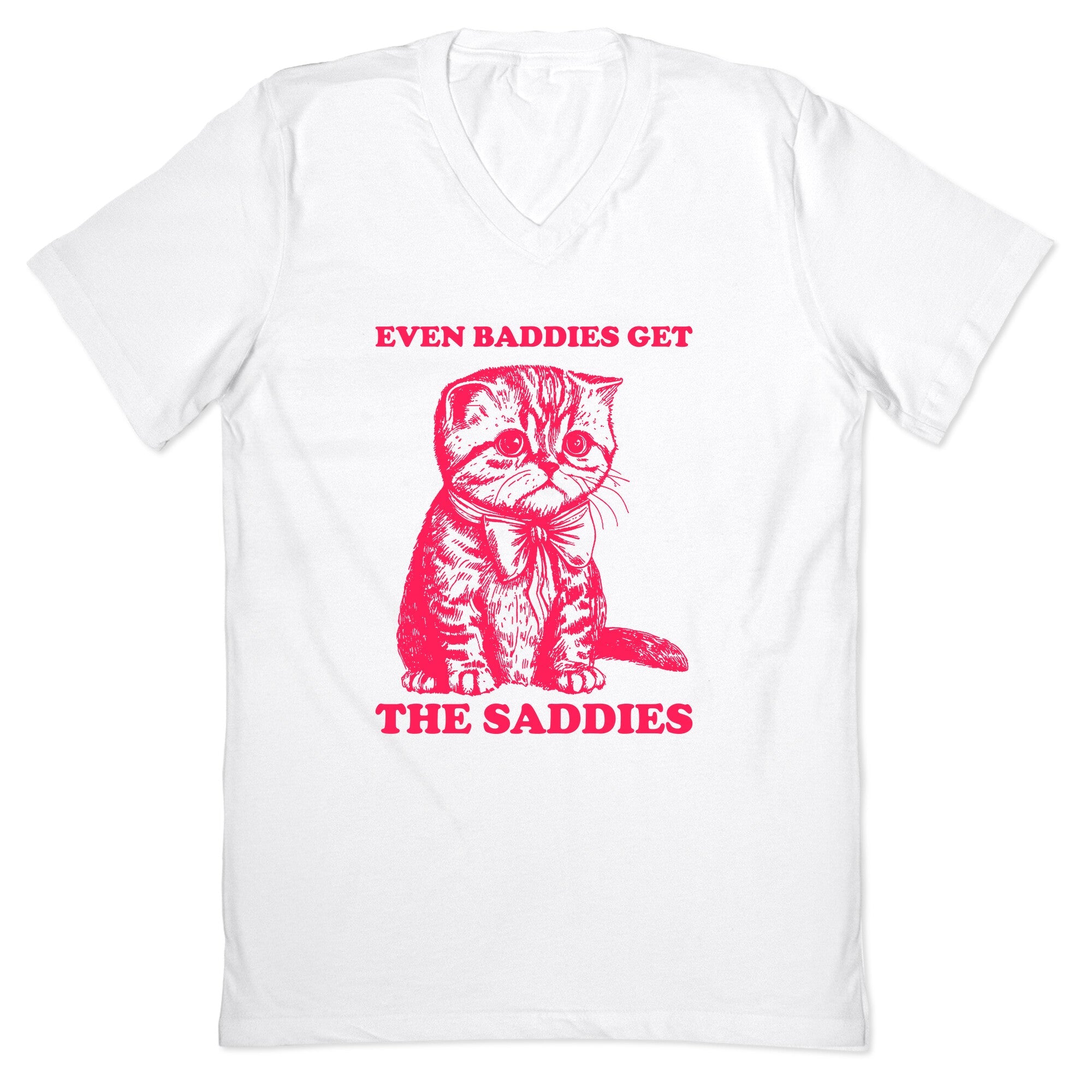 Even Baddies Get The Saddies V-Neck